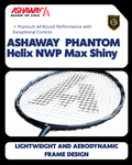 Ashaway Badminton Racket - Phantom Helix NWP Max Shiny